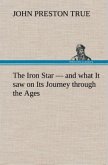 The Iron Star ¿ and what It saw on Its Journey through the Ages