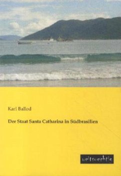 Der Staat Santa Catharina in Südbrasilien - Ballod, Karl