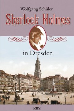 Sherlock Holmes in Dresden - Schüler, Wolfgang