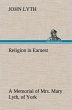 Religion in Earnest A Memorial of Mrs.... - Bild 1