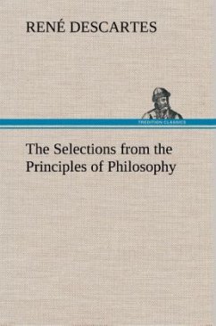 The Selections from the Principles of Philosophy - Descartes, René