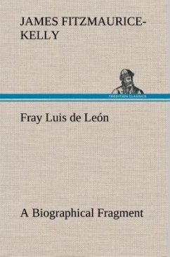 Fray Luis de León A Biographical Fragment - Fitzmaurice-Kelly, James