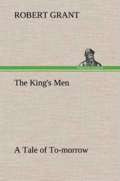 The King's Men A Tale of To-morrow - Grant, Robert