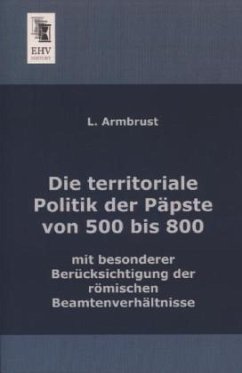 Die territoriale Politik der Päpste von 500 bis 800 - Armbrust, L.