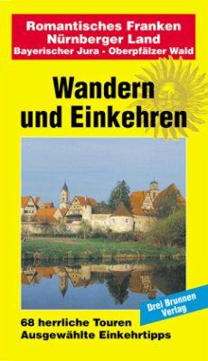 Romantisches Franken - Nürnberger Land / Bayerischer Jura - Oberpfälzer Wald / Wandern und Einkehren Bd.40
