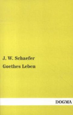 Goethes Leben - Schaefer, J. W.