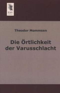Die Örtlichkeit der Varusschlacht - Mommsen, Theodor