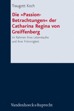 Die »Passion-Betrachtungen« der Catharina Regina von Greiffenberg - Koch, Traugott