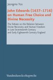 John Edwards (1637-1716) on Human Free Choice and Divine Necessity John Edwards (1637-1716) on Human Free Choice and Divine Necessity