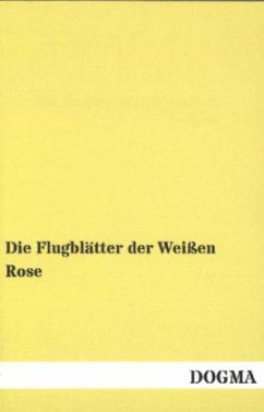 Die Flugblätter der Weißen Rose - Rose, Weisse