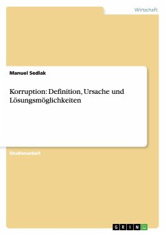 Korruption: Definition, Ursache und Lösungsmöglichkeiten - Sedlak, Manuel