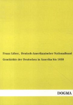 Geschichte der Deutschen in Amerika bis 1850 - Löher, Franz