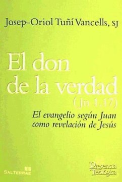 El don de la verdad (Jn 1, 17) : el Evangelio según Juan como revelación de Jesús - Tuñí Vancells, Josep-O. . . . [et al.