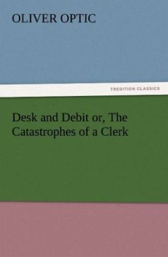 Desk and Debit or, The Catastrophes of a Clerk - Optic, Oliver