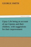 Gipsy Life being an account of our Gipsies and their children, with suggestions for their improvement