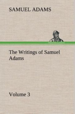 The Writings of Samuel Adams - Volume 3 - Adams, Samuel