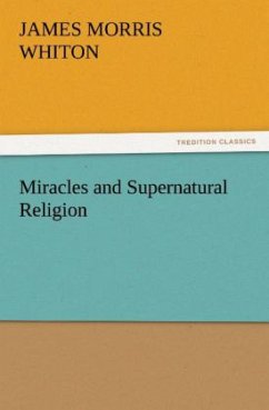 Miracles and Supernatural Religion - Whiton, James Morris