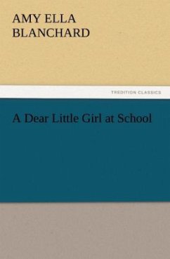 A Dear Little Girl at School - Blanchard, Amy E.