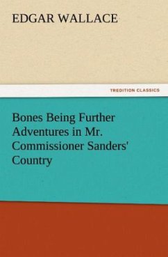 Bones Being Further Adventures in Mr. Commissioner Sanders' Country - Wallace, Edgar