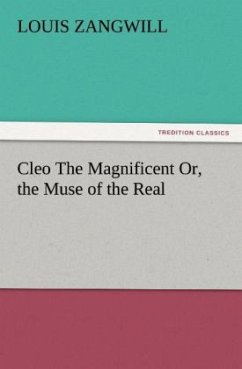 Cleo The Magnificent Or, the Muse of the Real - Zangwill, Louis