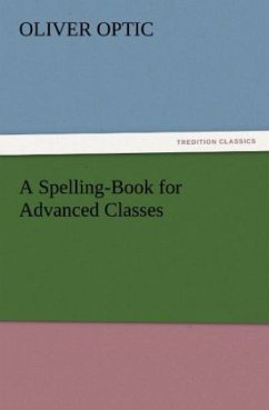 A Spelling-Book for Advanced Classes - Optic, Oliver