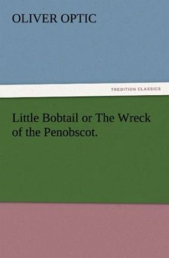 Little Bobtail or The Wreck of the Penobscot. - Optic, Oliver