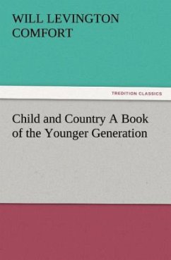 Child and Country A Book of the Younger Generation - Comfort, Will Levington