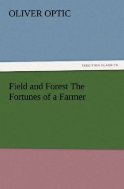 Field and Forest The Fortunes of a Farmer - Optic, Oliver