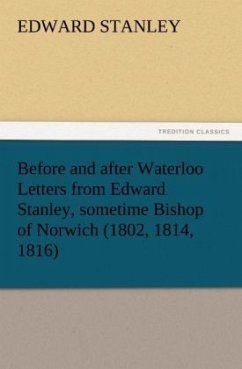 Before and after Waterloo Letters from Edward Stanley, sometime Bishop of Norwich (1802, 1814, 1816) - Stanley, Edward