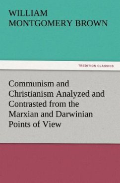 Communism and Christianism Analyzed and Contrasted from the Marxian and Darwinian Points of View - Brown, William Montgomery