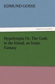 Hypolympia Or, The Gods in the Island, an Ironic Fantasy