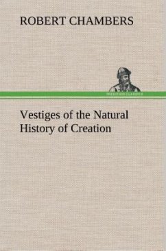 Vestiges of the Natural History of Creation - Chambers, Robert