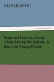 Hope and Have or, Fanny Grant Among the Indians, A Story for Young People