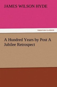 A Hundred Years by Post A Jubilee Retrospect - Hyde, James Wilson