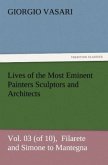 Lives of the Most Eminent Painters Sculptors and Architects Vol. 03 (of 10), Filarete and Simone to Mantegna