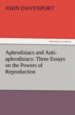 Aphrodisiacs and Anti-aphrodisiacs: Three Essays on the Powers of Reproduction - Davenport, John