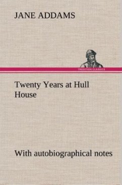 Twenty Years at Hull House; with autobiographical notes - Addams, Jane