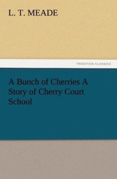 A Bunch of Cherries A Story of Cherry Court School - Meade, L. T.