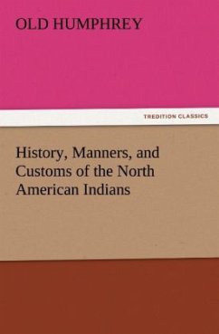 History, Manners, and Customs of the North American Indians - Old Humphrey