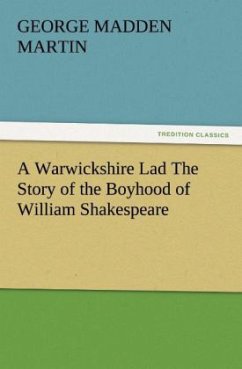 A Warwickshire Lad The Story of the Boyhood of William Shakespeare - Martin, George Madden