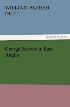 George Borrow in East Anglia - Dutt, William Alfred