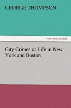 City Crimes or Life in New York and Boston - Thompson, George