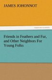Friends in Feathers and Fur, and Other Neighbors For Young Folks