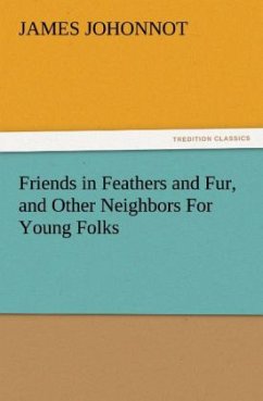 Friends in Feathers and Fur, and Other Neighbors For Young Folks - Johonnot, James