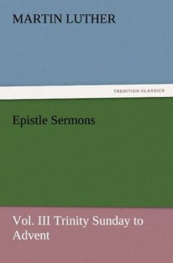 Epistle Sermons, Vol. III Trinity Sunday to Advent - Luther, Martin