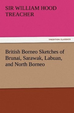 British Borneo Sketches of Brunai, Sarawak, Labuan, and North Borneo - Treacher, William Hood