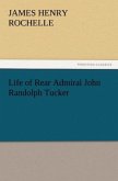 Life of Rear Admiral John Randolph Tucker