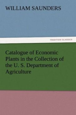 Catalogue of Economic Plants in the Collection of the U. S. Department of Agriculture - Saunders, William