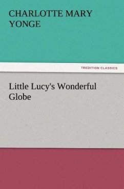 Little Lucy's Wonderful Globe - Yonge, Charlotte Mary