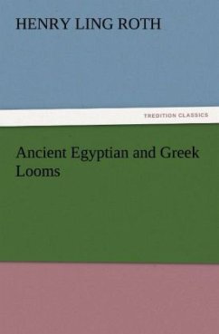 Ancient Egyptian and Greek Looms - Roth, H. Ling